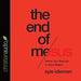 End of Me: Where Real Life in the Upside-Down Ways of Jesus Begins