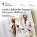 Medical School for Everyone: Emergency Medicine