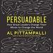 Persuadable: How Great Leaders Change Their Minds to Change the World