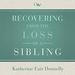 Recovering from the Loss of a Sibling