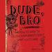 Dude, Bro