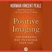 Positive Imaging: The Powerful Way to Change Your Life