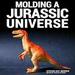 Molding a Jurassic Universe