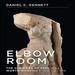 Elbow Room: The Varieties of Free Will Worth Wanting
