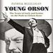 Young Orson: The Years of Luck and Genius on the Path to Citizen Kane