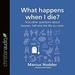 What Happens When I Die?