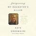 Forgiving My Daughter's Killer