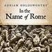In the Name of Rome: The Men Who Won the Roman Empire