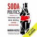 Soda Politics: Taking on Big Soda (and Winning)