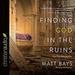 Finding God in the Ruins