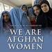 We Are Afghan Women: Voices of Hope