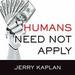 Humans Need Not Apply