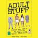 Adult Stuff: Things You Need to Know to Win at Real Life