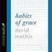 Habits of Grace: Enjoying Jesus Through the Spiritual Disciplines