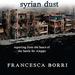 Syrian Dust: Reporting from the Heart of the War