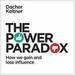 The Power Paradox: How We Gain and Lose Influence