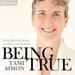 Being True: What Matters Most in Work, Life, and Love