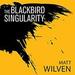 The Blackbird Singularity