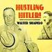 Hustling Hitler: The Jewish Vaudevillian Who Fooled the Fuhrer