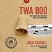 TWA 800: The Crash, the Cover-Up, and the Conspiracy