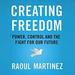 Creating Freedom: Power, Control and the Fight for Our Future