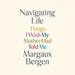 Navigating Life: Things I Wish My Mother Had Told Me