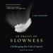 In Praise of Slowness