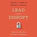 Lead and Disrupt: How to Solve the Innovator's Dilemma