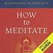 How to Meditate: A Practical Guide, Second Edition