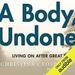 A Body, Undone: Living On after Great Pain