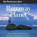 Runaway Planet: How Global Warming is Already Changing the Earth