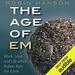 The Age of Em: Work, Love, and Life When Robots Rule the Earth