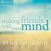 Making Friends with Your Mind