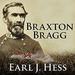 Braxton Bragg: The Most Hated Man of the Confederacy