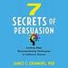 7 Secrets of Persuasion