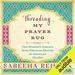 Threading My Prayer Rug
