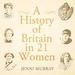 A History of Britain in 21 Women