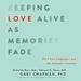 Keeping Love Alive as Memories Fade