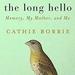 The Long Hello: Memory, My Mother, and Me