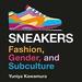 Sneakers: Fashion, Gender, and Subculture (Dress, Body, Culture)