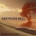 Gertrude Bell: Queen of the Desert, Shaper of Nations
