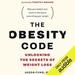 The Obesity Code: Unlocking the Secrets of Weight Loss