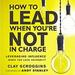 How to Lead When You're Not in Charge