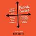 Radical Candor: Be a Kick-Ass Boss Without Losing Your Humanity