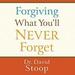 Forgiving What You'll Never Forget