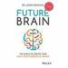Future Brain: The 12 Keys to Create Your High-Performance Brain