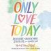 Only Love Today
