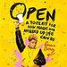 Open: A Toolkit for How Magic and Messed Up Life Can Be