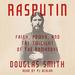 Rasputin: Faith, Power, and the Twilight of the Romanovs