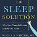 The Sleep Solution: Why You Can't Sleep and How to Fix It